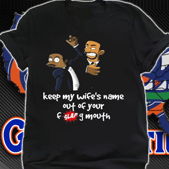 Keep My Wife's Name Out Of Your Fucking Mouth T-Shirt