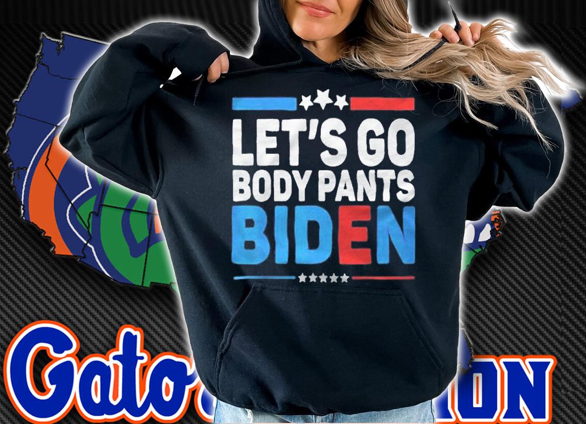 Let's go body pants Biden T-shirt hoodie