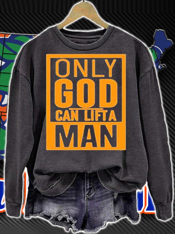 Only God Can Lift A Man T-Shirt sweatshirt