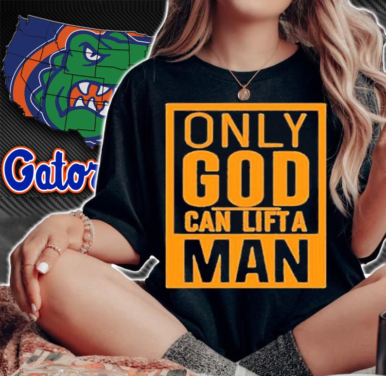 Only God Can Lift A Man T-Shirt woman shirt