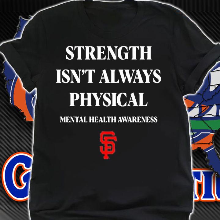 Strength Isnt Always Physical Mental Health Awareness T-Shirt