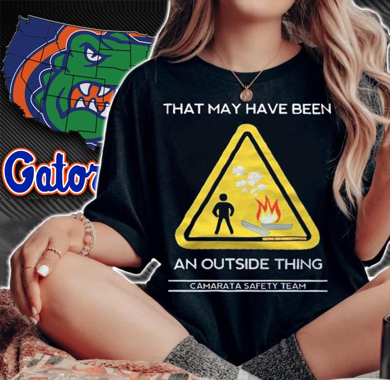 That may have been an outside thing camarata safety team T-shirt woman shirt