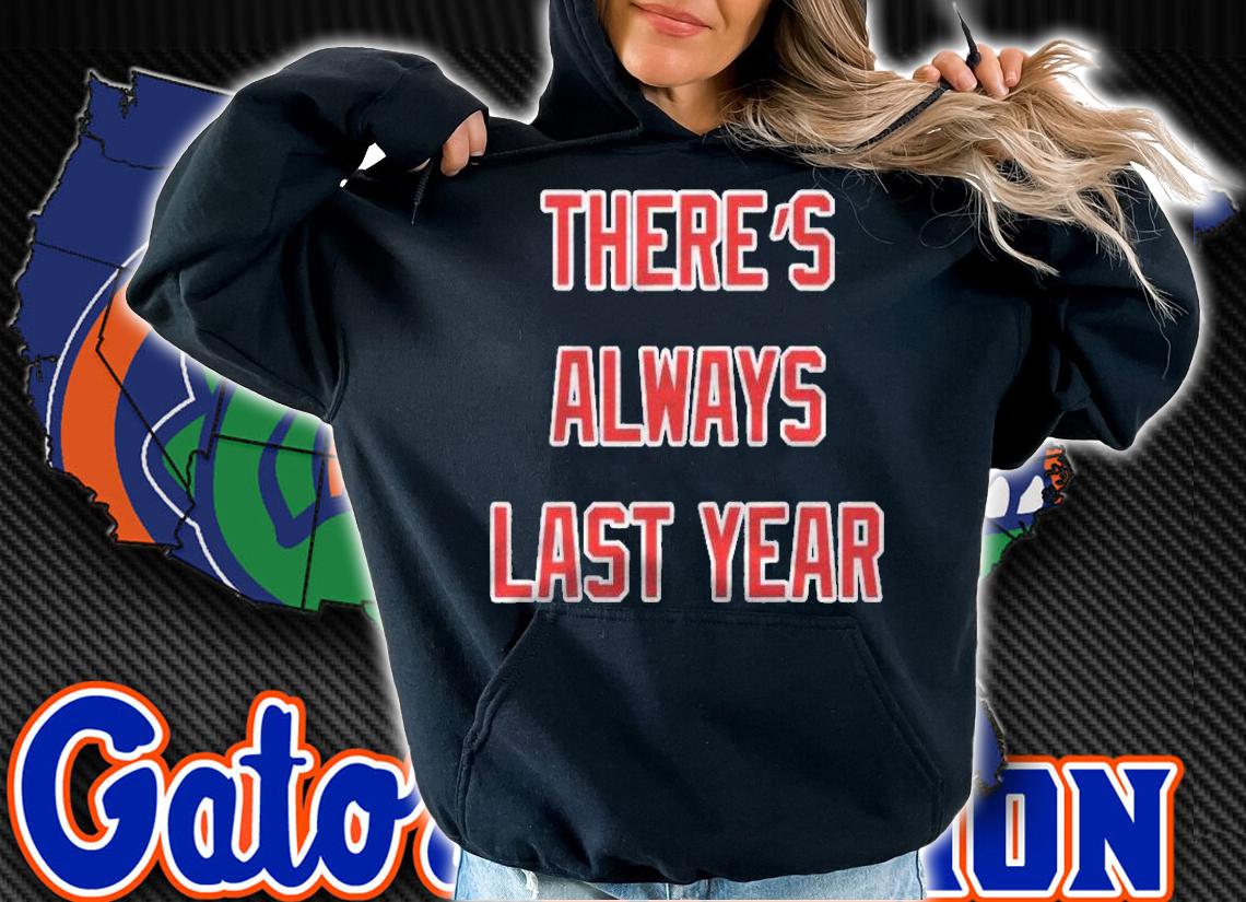 Theres Always Last Year Shirt Chicago Baseball Funny Shirt hoodie