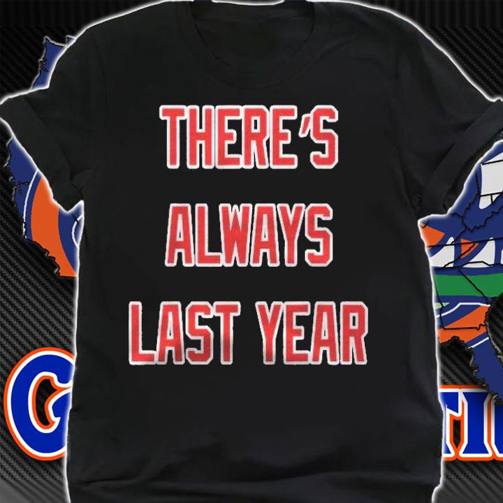 Theres Always Last Year Shirt Chicago Baseball Funny Shirt shirt
