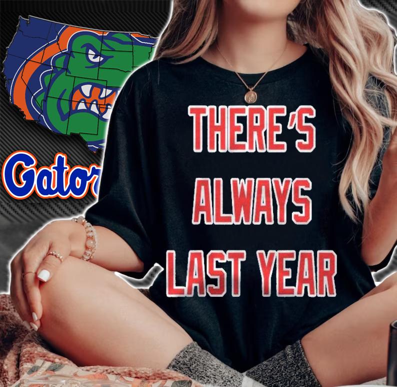 Theres Always Last Year Shirt Chicago Baseball Funny Shirt woman shirt
