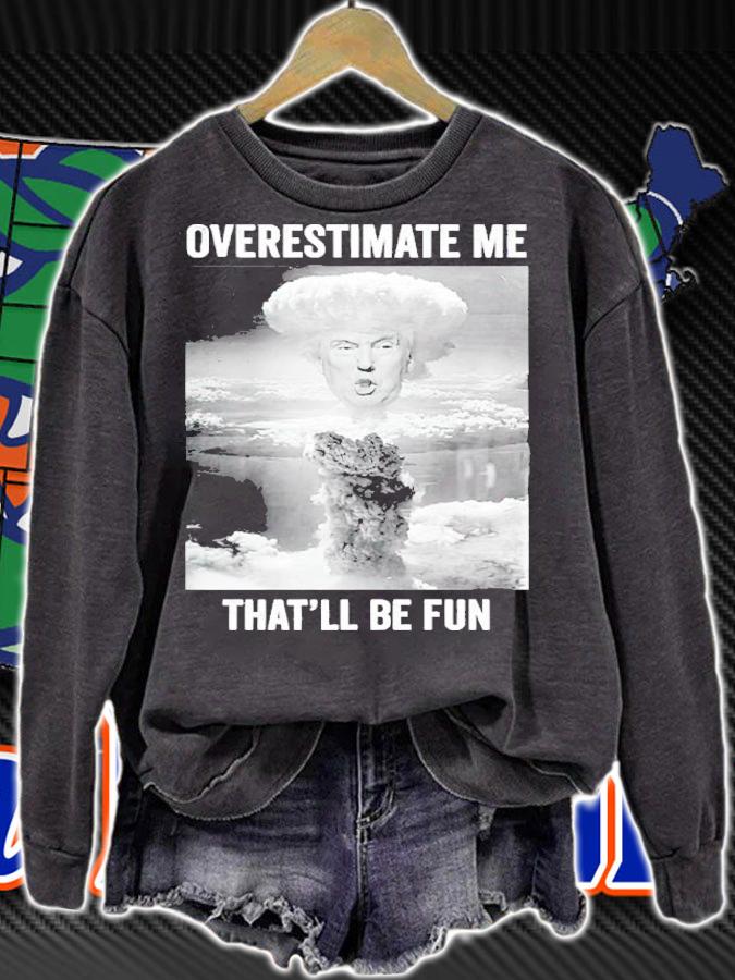 Trump Overestimate Me Thatll Be Funny Nuclear Blast Premium Shirt