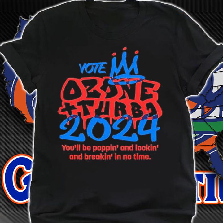 Vote Ozone And Turbo 2024 You'll Be Poppin' And Lockin' And Breakin' In To Time Shirt