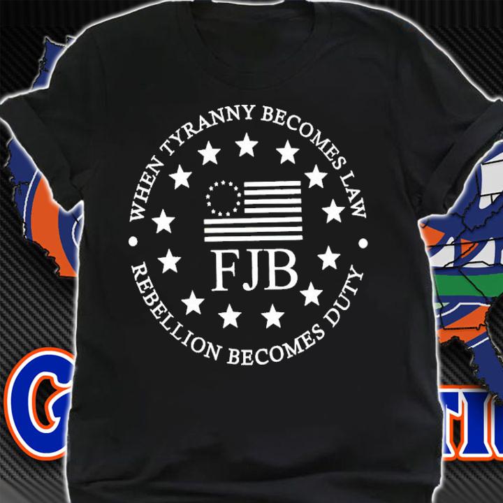 When Tyranny Becomes Law FJB shirt shirt