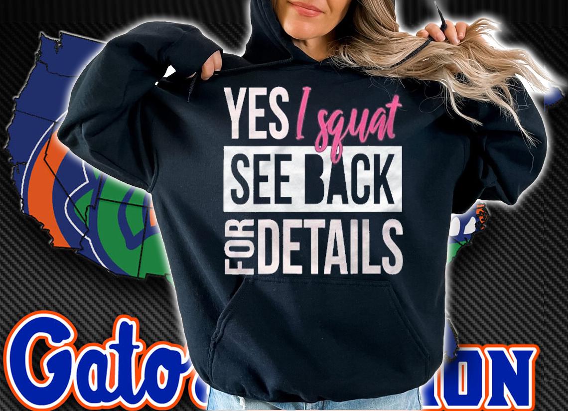 Yes I Squat See Back For Details Funny Leg Day Shirt hoodie