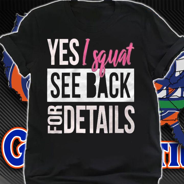 Yes I Squat See Back For Details Funny Leg Day Shirt shirt