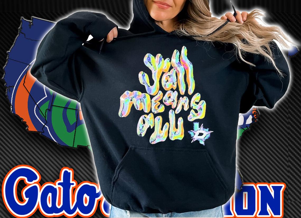 Dallas Stars Yall Means All T-Shirt hoodie