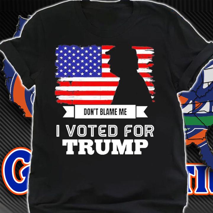 Dont Blame Me I Voted For Trump American Flag T-Shirt