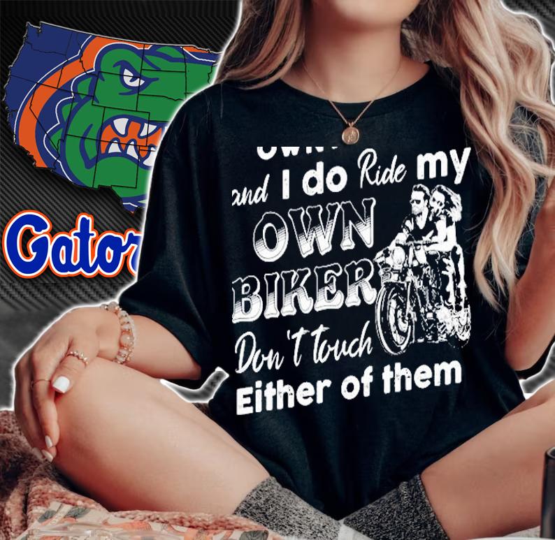 I Ride My Own Bike And I Do Ride My Own Biker Dont Touch Either Of Them Motorcycle Lover Shirt