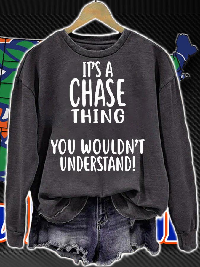 Its A Chase Thing You Wouldnt Understand T-Shirt sweatshirt