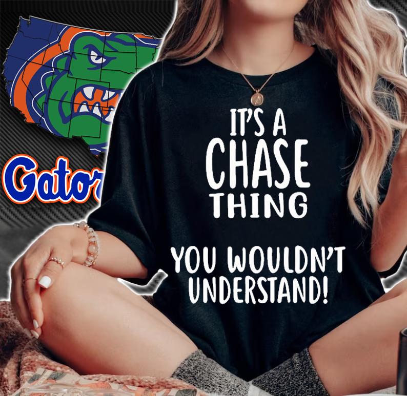 Its A Chase Thing You Wouldnt Understand T-Shirt woman shirt