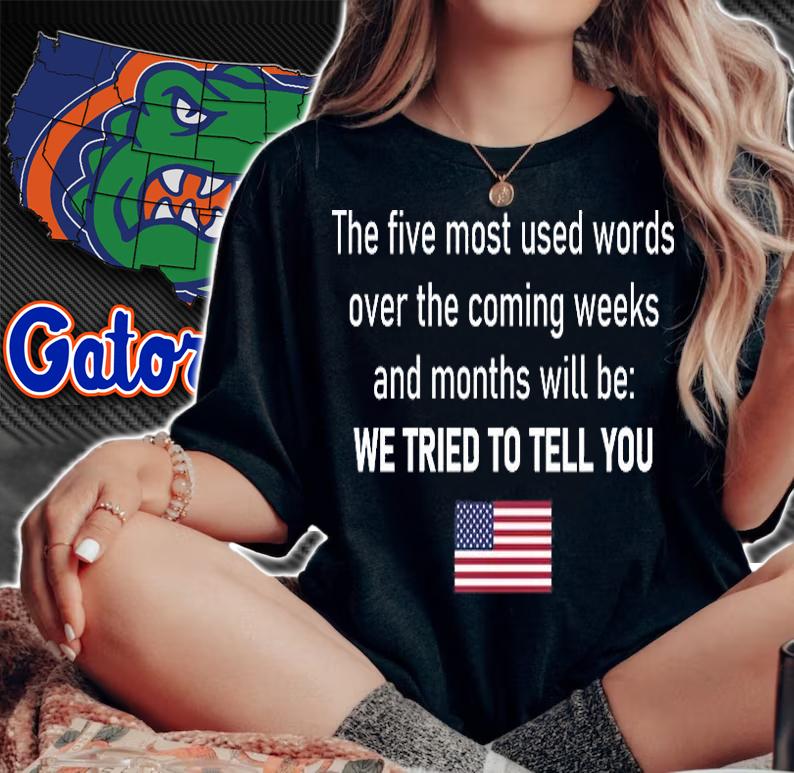 The Five Most Used Words We Tried To Tell You T-Shirt woman shirt