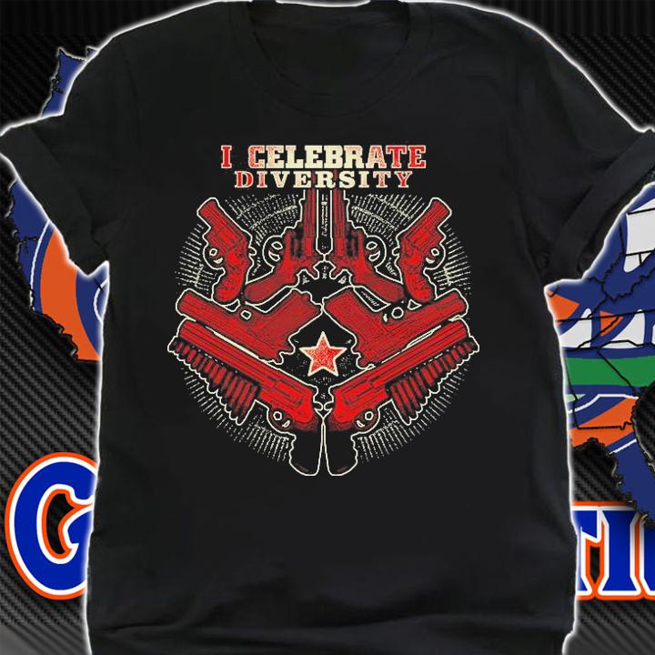 Celebrate Diversity Funny Gun Rights Gift T-Shirt shirt