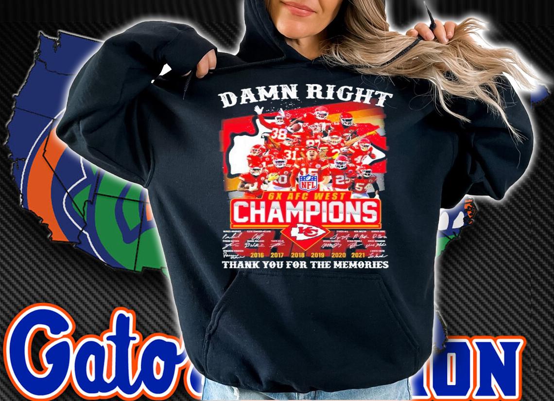 Damn right 6X AFC West Champions Kansas City Chiefs signatures shirt hoodie