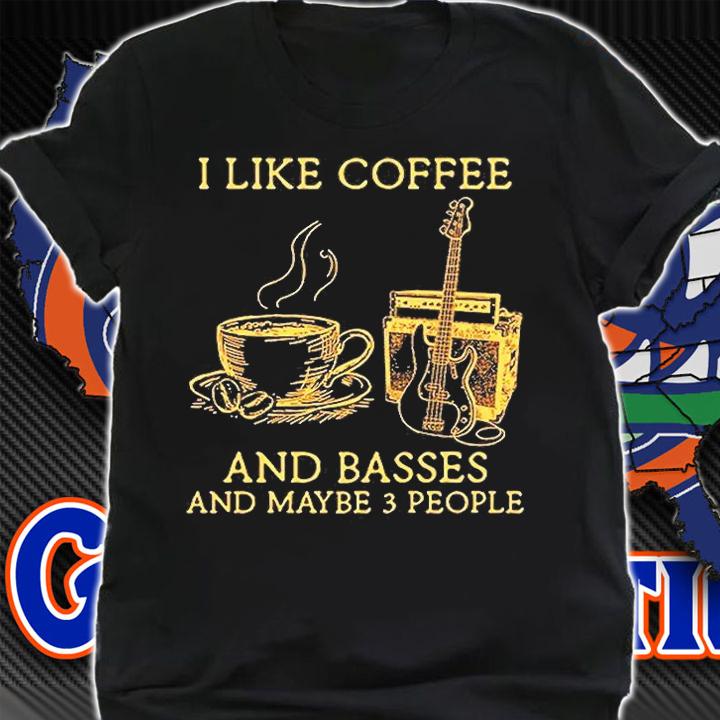 I Like Coffee And Basses And Maybe 3 People T-Shirt