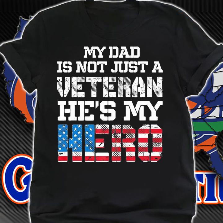 My Dad Is Not Just A Veteran He's My Hero Military USA T-Shirt