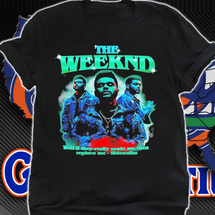 The Weeknd Well If They Really Made Me Then Replace Me Sidewalks T-Shirt