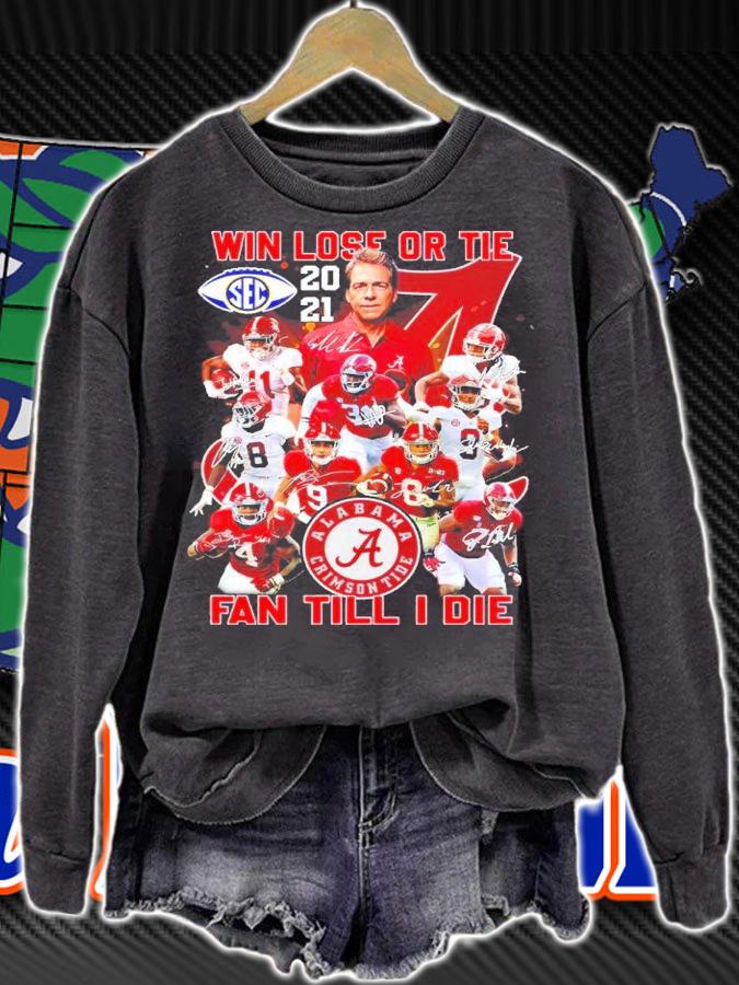 Win Lose Or Tie Alabama Crimson Tide Fan Till I Die Signatures Shirt sweatshirt