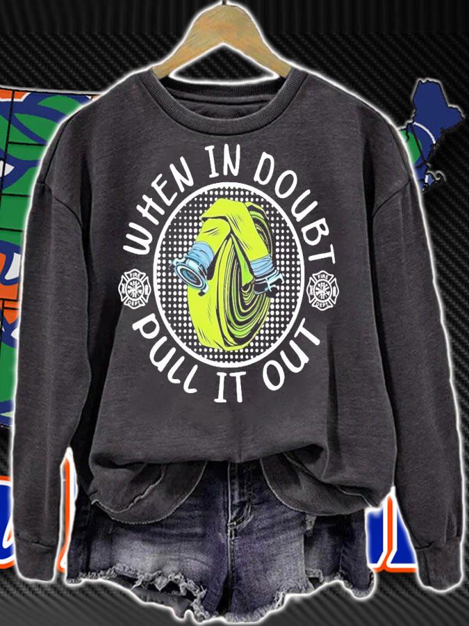 Firefighter when in doubt pull it out shirt sweatshirt