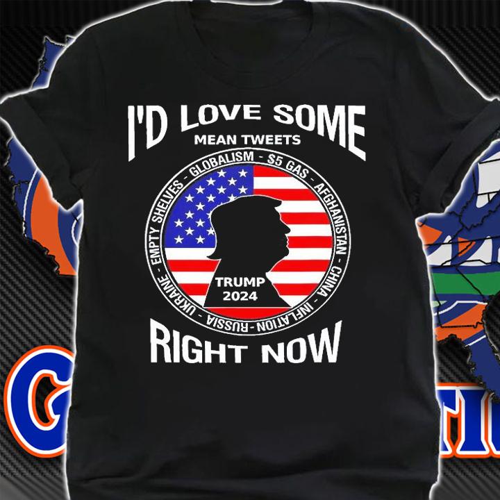 Id Love Some Mean Tweets Right Now Trump T-Shirt shirt