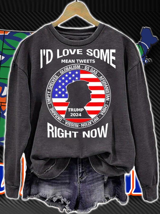 Id Love Some Mean Tweets Right Now Trump T-Shirt sweatshirt