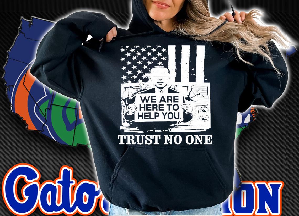 Biden we are here to help you trust no one shirt