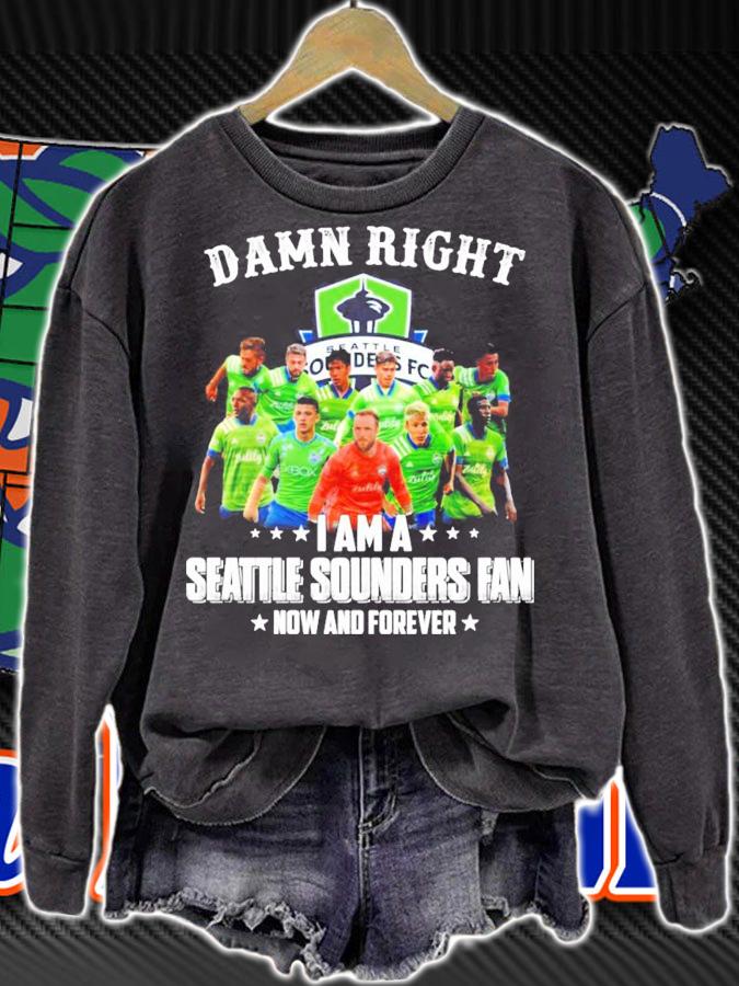 Damn right I am a Seattle Sounders fan now and forever shirt sweatshirt
