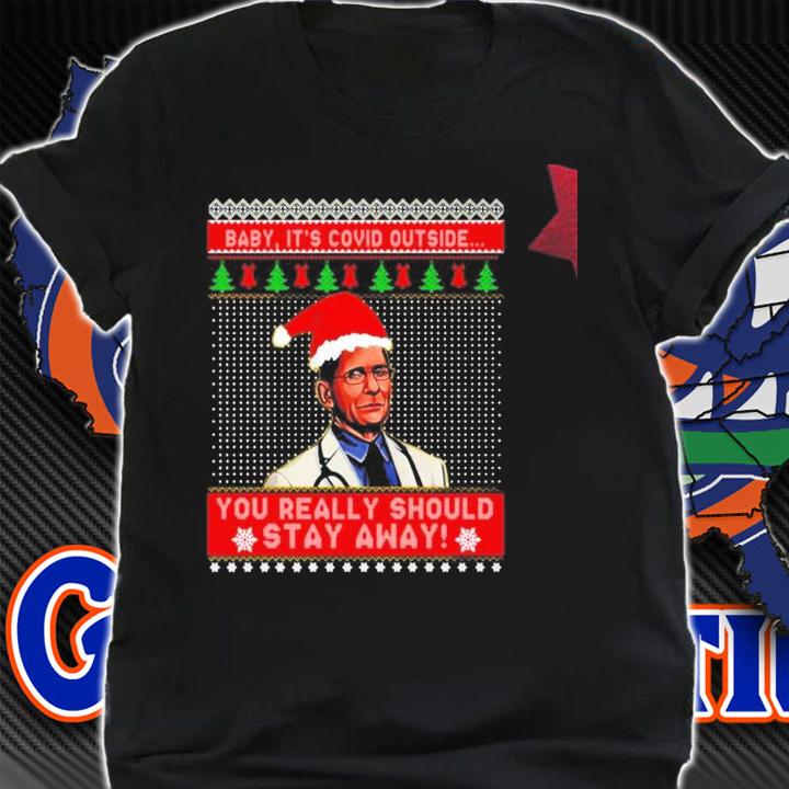 Dr Fauci baby it's Covid outside you really should stay away ugly Christmas shirt, sweater shirt