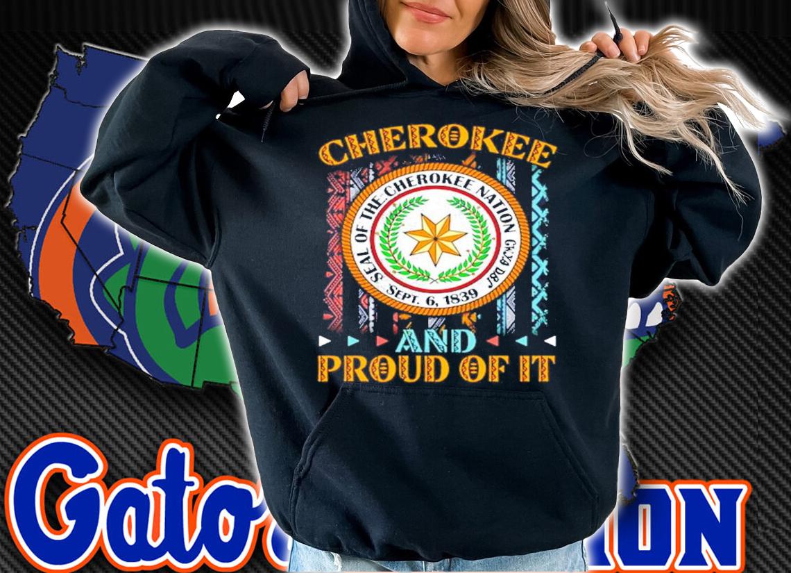 Native American Flag Cherokee nation and proud of it shirt hoodie
