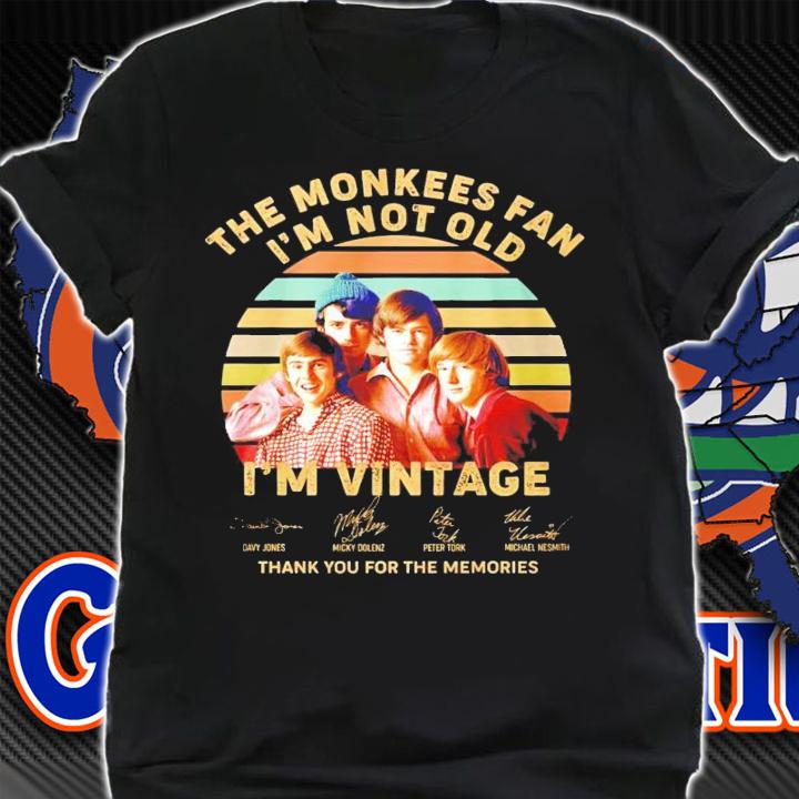 The monkees fan I'm not old I'm vintage signature thank you for the memories shirt shirt