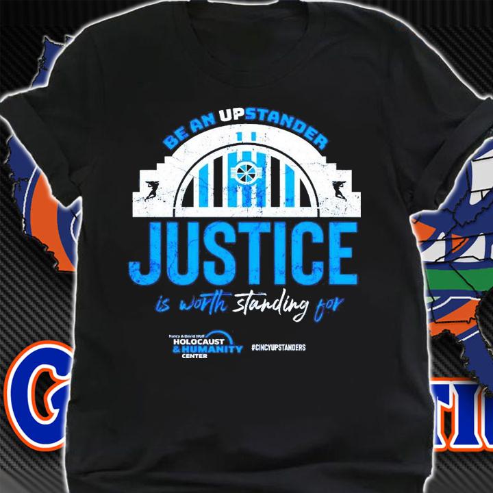 Be an upstander Justice is worth standing for shirt shirt