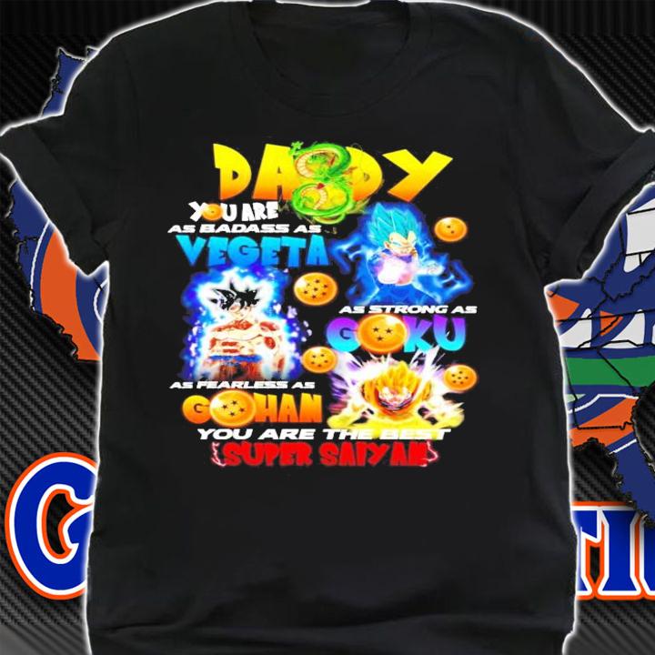 Daddy you are as badass Vegeta as strong as Goku Gohan Super Saiyan shirt shirt