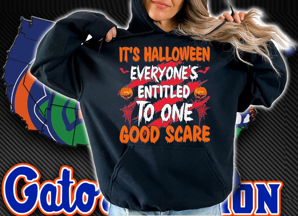 It's Halloween everyone's entitled to one good scare T-shirt hoodie