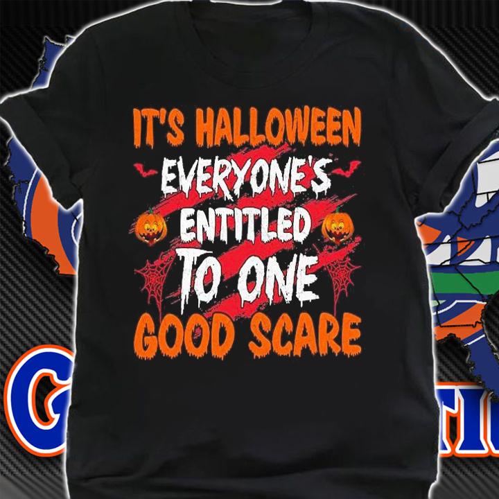 It's Halloween everyone's entitled to one good scare T-shirt shirt