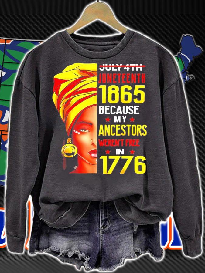 July 4 th juneteenth 1865 because my ancestors weren't free in 1776 shirt sweatshirt