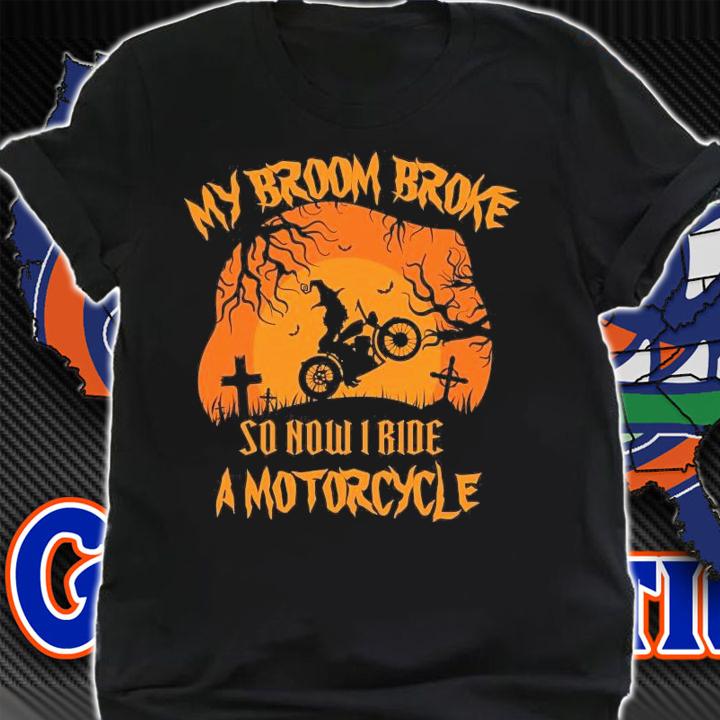 My Broom broke so now I ride a Motorcycle Biker Halloween shirt shirt