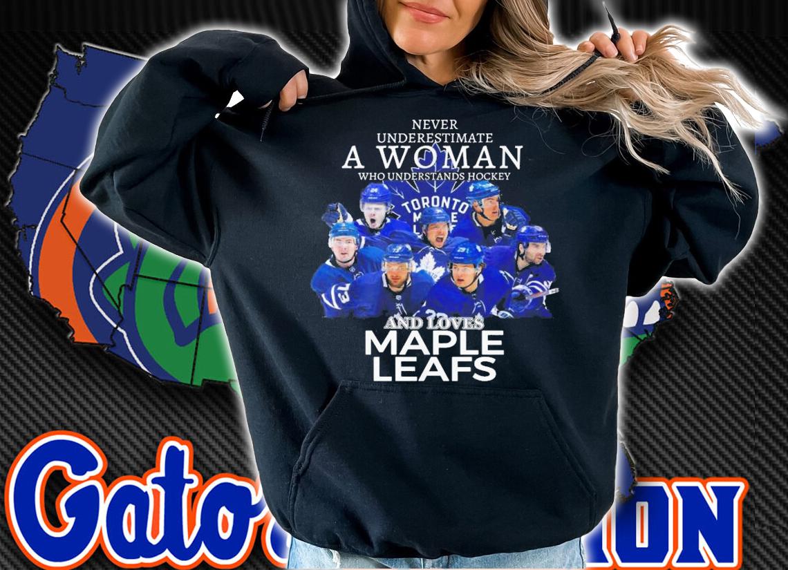 Never Underestimate A Woman Who Understands Hockey And Loves Maple Leafs t-shirt