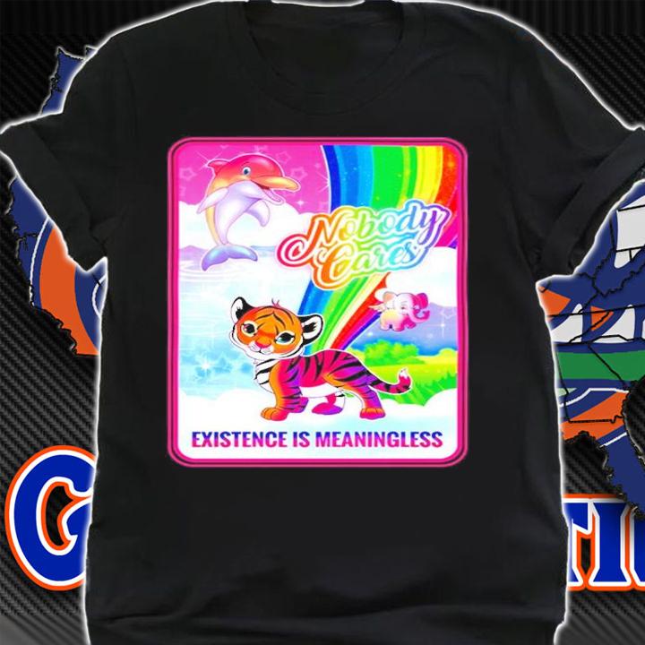 Nobody Cares existence is meaningless shirt