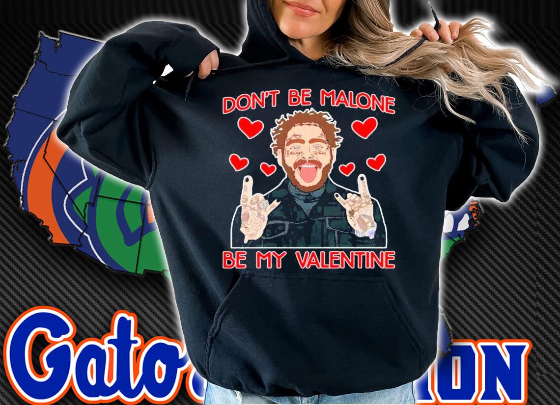 Post Malone don't be Malone be my Valentine shirt hoodie