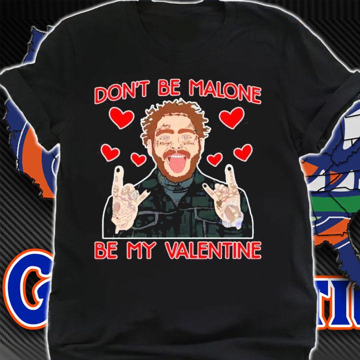 Post Malone don't be Malone be my Valentine shirt shirt