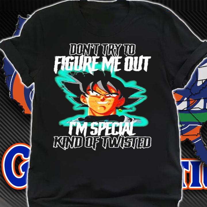 Songoku don't try to figure me out I'm special kind of twisted shirt