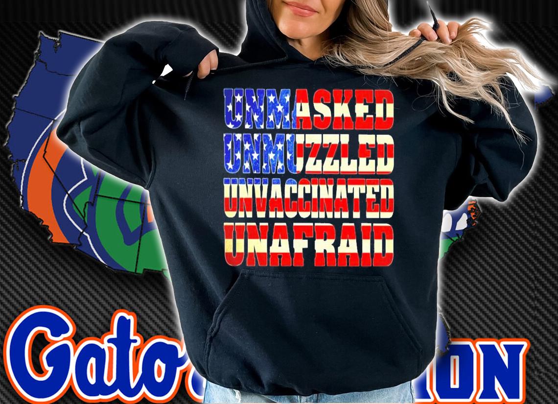 Unmasked unmuzzled unvaccinated unafraid shirt hoodie