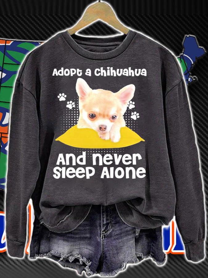 Adopt a Chihuahua and never sleep alone shirt sweatshirt