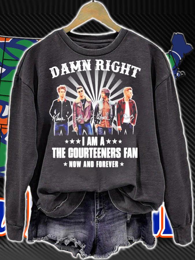 Damn right I am a The Courteener fan now and forever signatures shirt sweatshirt