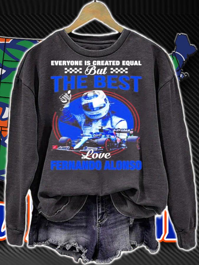 Everyone is created equal but the best love Fernando Alonso shirt sweatshirt