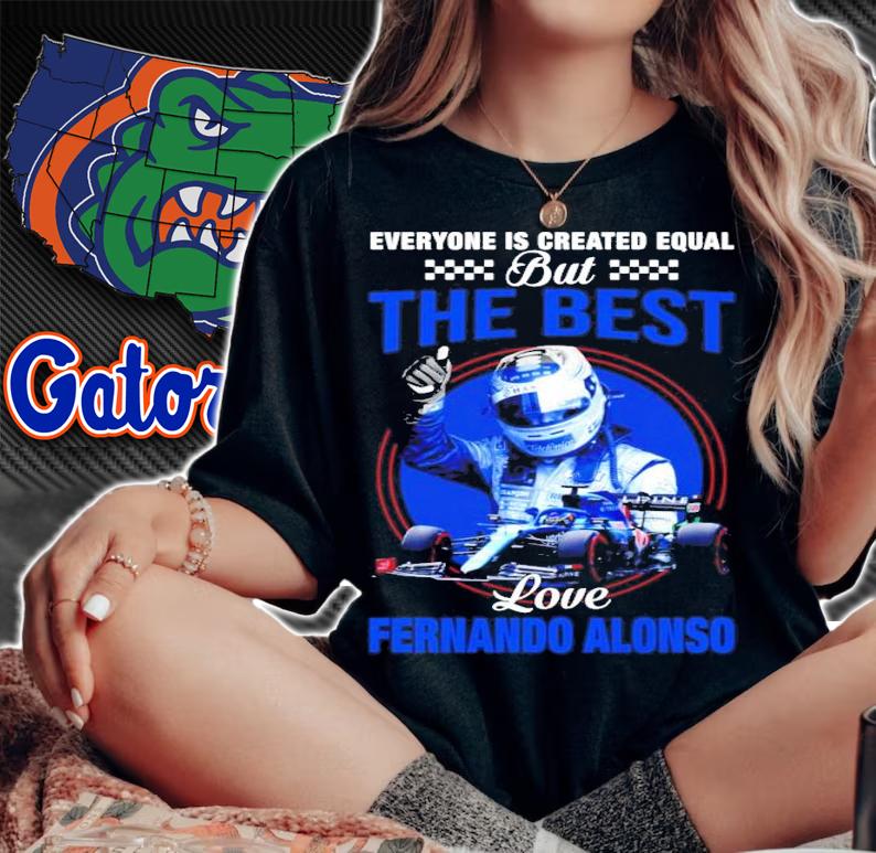Everyone is created equal but the best love Fernando Alonso shirt woman shirt